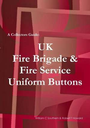 A Collectors Guide: UK Fire Brigade & Fire Service Uniform Buttons de William C. Southern