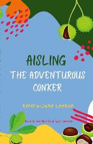 Aisling The Adventurous Conker de Emma-Jane Leeson