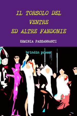 Il Torsolo del Ventre Ed Altre Fandonie de Erminia Passannanti