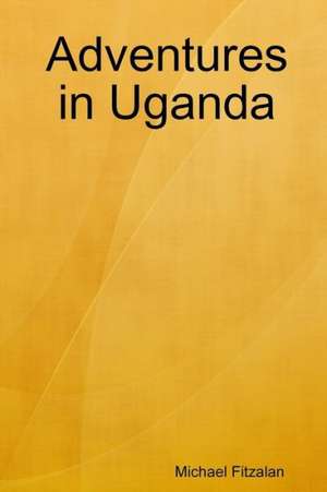 Adventures in Uganda de Michael Fitzalan