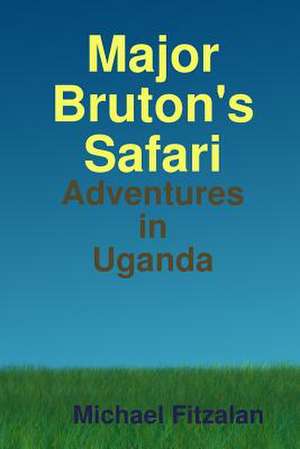 Major Bruton's Ugandan Safari de Michael Fitzalan