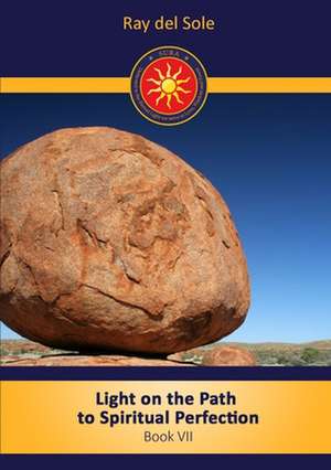 Light on the path to spiritual perfection - Book VII de Ray Del Sole