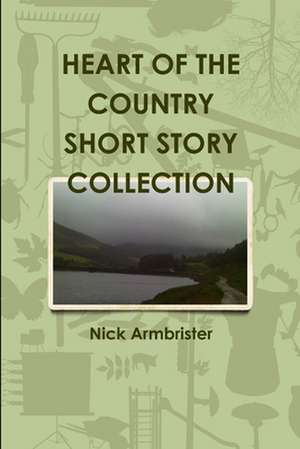 Heart of the Country Short Story Collection de Nick Armbrister