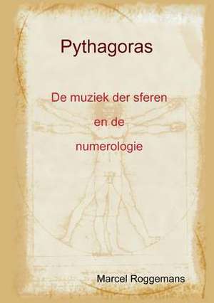 Pythagoras Zijn Leven En Zijn Leer de Marcel Roggemans