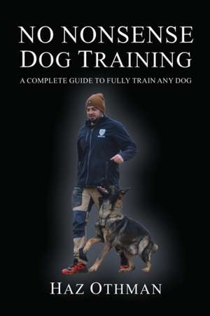 No Nonsense Dog Training de Haz Othman