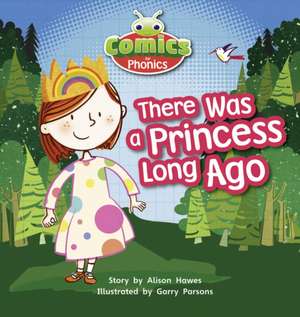 Bug Club Comics for Phonics Reception Phase 1 Set 00 There Was A Princess Long Ago de Alison Hawes