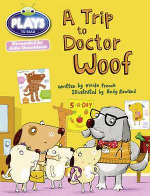 Bug Club Julia Donaldson Plays Blue (KS1)/1B A Trip to Doctor Woof de Vivian French