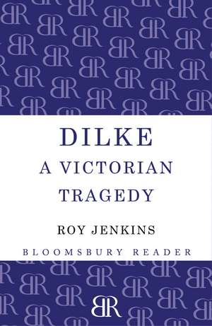 Dilke: A Victorian Tragedy de Roy Jenkins