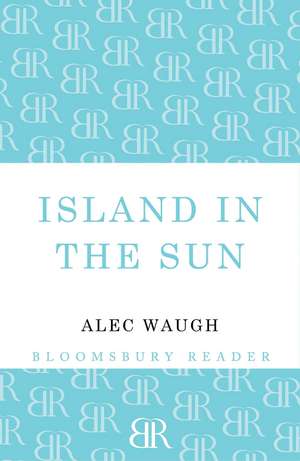 Island in the Sun de Alec Waugh