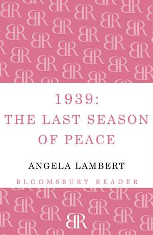 1939: The Last Season of Peace de Angela Lambert