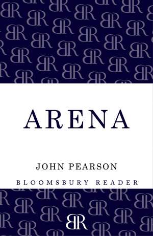 Arena: The Story of the Colosseum de John Pearson