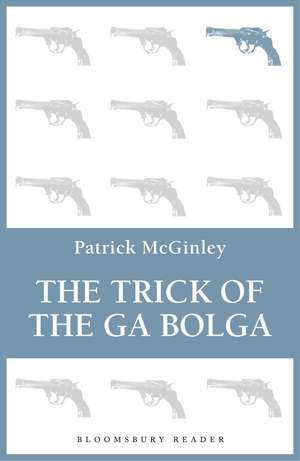 The Trick of the Ga Bolga de Patrick McGinley