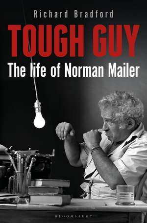 Tough Guy: The Life of Norman Mailer de Richard Bradford