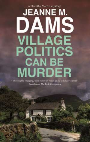 Dams, J: Village Politics Can Be Murder de Jeanne M. Dams