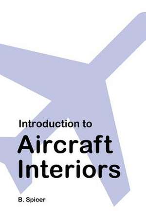 Introduction to Aircraft Interiors de B. Spicer