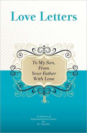 To My Son, from Your Father with Love: A Collection of Inspirational Love Letters de Aleq Sini