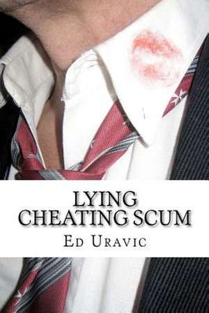 Lying Cheating Scum de Ed Uravic