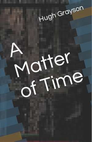 A Matter of Time: An Easy Guide for Beginners de Hugh Grayson