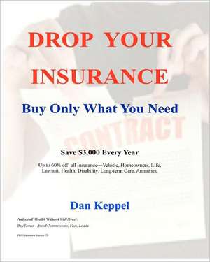 Drop Your Insurance: Buy Only What You Need de Dan Keppel