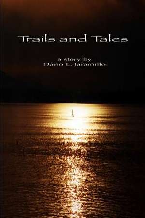 Trails and Tales de Dario L. Jaramillo