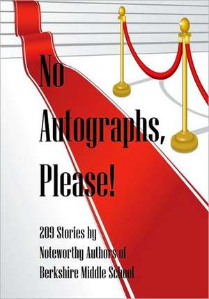 No Autographs, Please!: 209 Stories by Noteworthy Authors of Berkshire Middle School de Editor Daniel Fisher