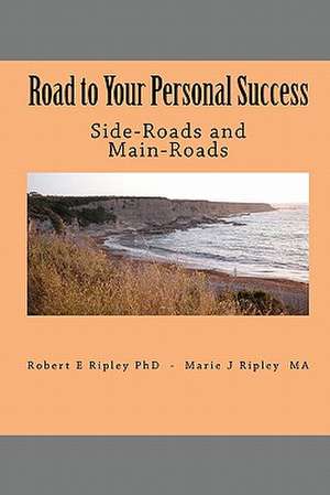 Road to Your Personal Success: Side-Roads and Main-Roads de Robert E. Ripley Phd