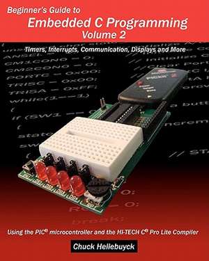 Beginner's Guide to Embedded C Programming - Volume 2: Timers, Interrupts, Communication, Displays and More de Chuck Hellebuyck