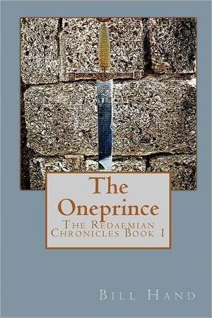 The Oneprince: The Redaemian Chronicles de Bill Hand