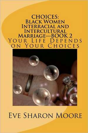 Choices: Black Women Interracial and Intercultural Marriage Book 2 de Eve Sharon Moore