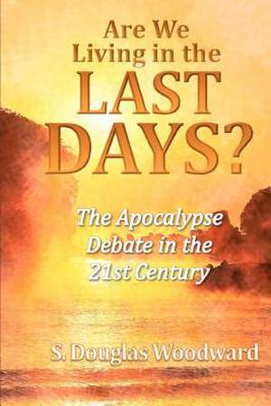 Are We Living in the Last Days? de S. Douglas Woodward