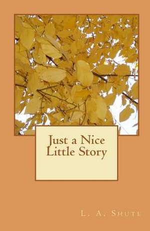 Just a Nice Little Story de L. A. Shute