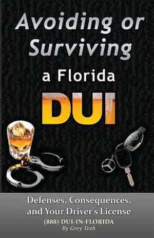 Avoiding or Surviving a Florida DUI de MR Grey Tesh Esq