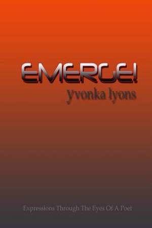 Emerge! de Yvonka Lyons