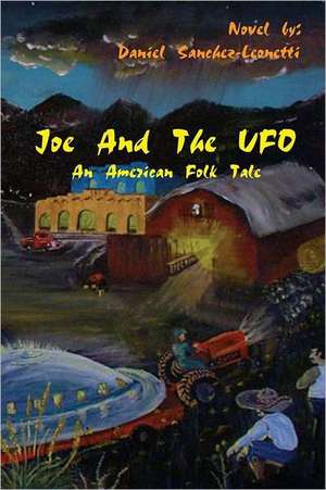 Joe and the UFO: An American Folktale de Daniel Sanchez Leonetti