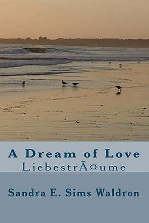 A Dream of Love: Liebestraume de Sandra E. Sims Waldron