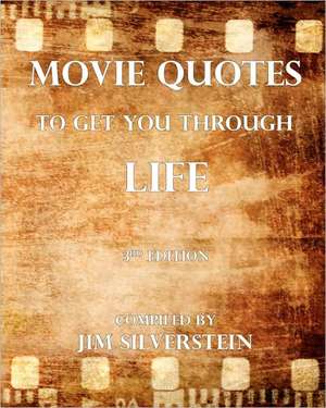 Movie Quotes to Get You Through Life: 2010 Edition de Jim Silverstein