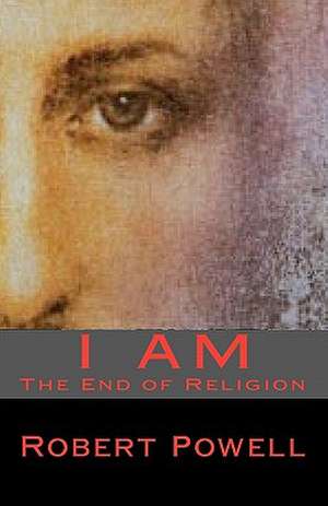 I Am: The End of Religion de Robert Powell