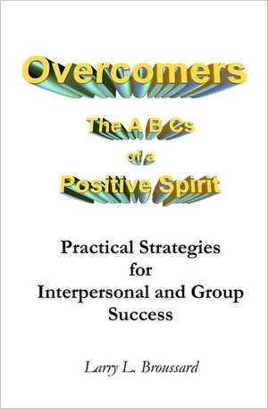 Overcomers: The A B CS of a Positive Spirit de Larry L. Broussard