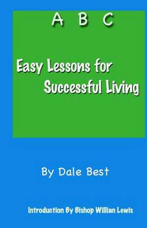 Easy Lessons for Successful Living de Dale Best