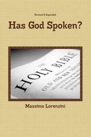 Has God Spoken?: How Can We Know the Bible Is from God? de Massimo Lorenzini