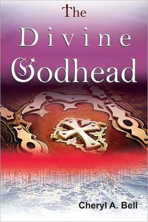 The Divine Godhead: A New Beginning de Cheryl A. Bell