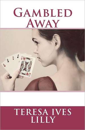 Gambled Away: O&s 2.6 de Teresa Ives Lilly