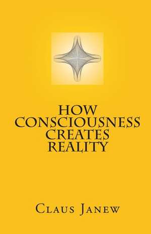 How Consciousness Creates Reality: A Margo Fortier Mystery de Claus Janew