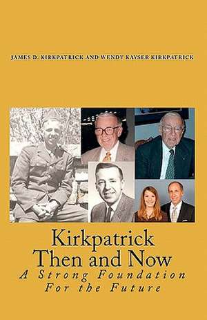 Kirkpatrick Then and Now: A Strong Foundation for the Future de James D. Kirkpatrick Ph. D.