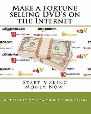 Make a Fortune Selling DVD's on the Internet de Michael S. Toney Mba