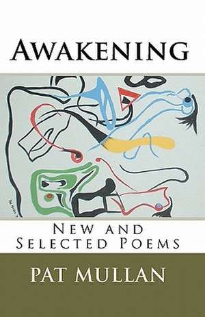 Awakening: New and Selected Poems de Pat Mullan