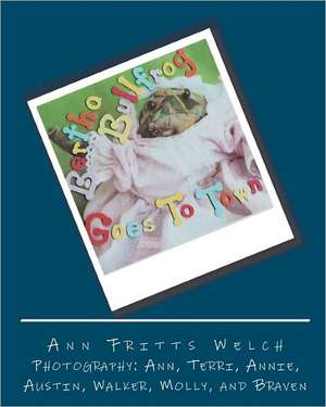 Bertha Bullfrog: Goes to Town de Ann Fritts Welch