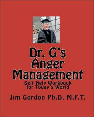 Dr. G's Anger Management: Self Help Workbook for Today's World de Jim Gordon P.