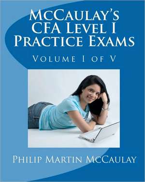 McCaulay's Cfa Level I Practice Exams Volume I of V: Her Real Life in Pictures de Philip Martin McCaulay