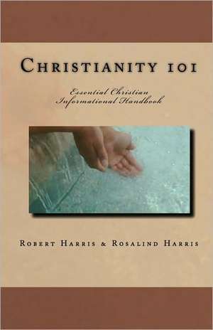 Christianity 101: Essential Christian Informational Handbook de Robert Harris